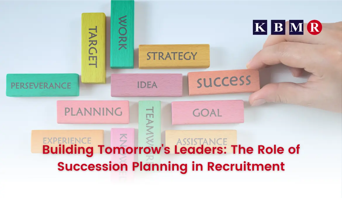 Building Tomorrow's Leaders: The Role of Succession Planning in Recruitment